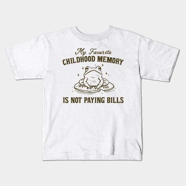 My Favorite Childhood Memory is Not Having to Pay Bills, Funny Meme Shirt, Ironic Kids T-Shirt by CamavIngora